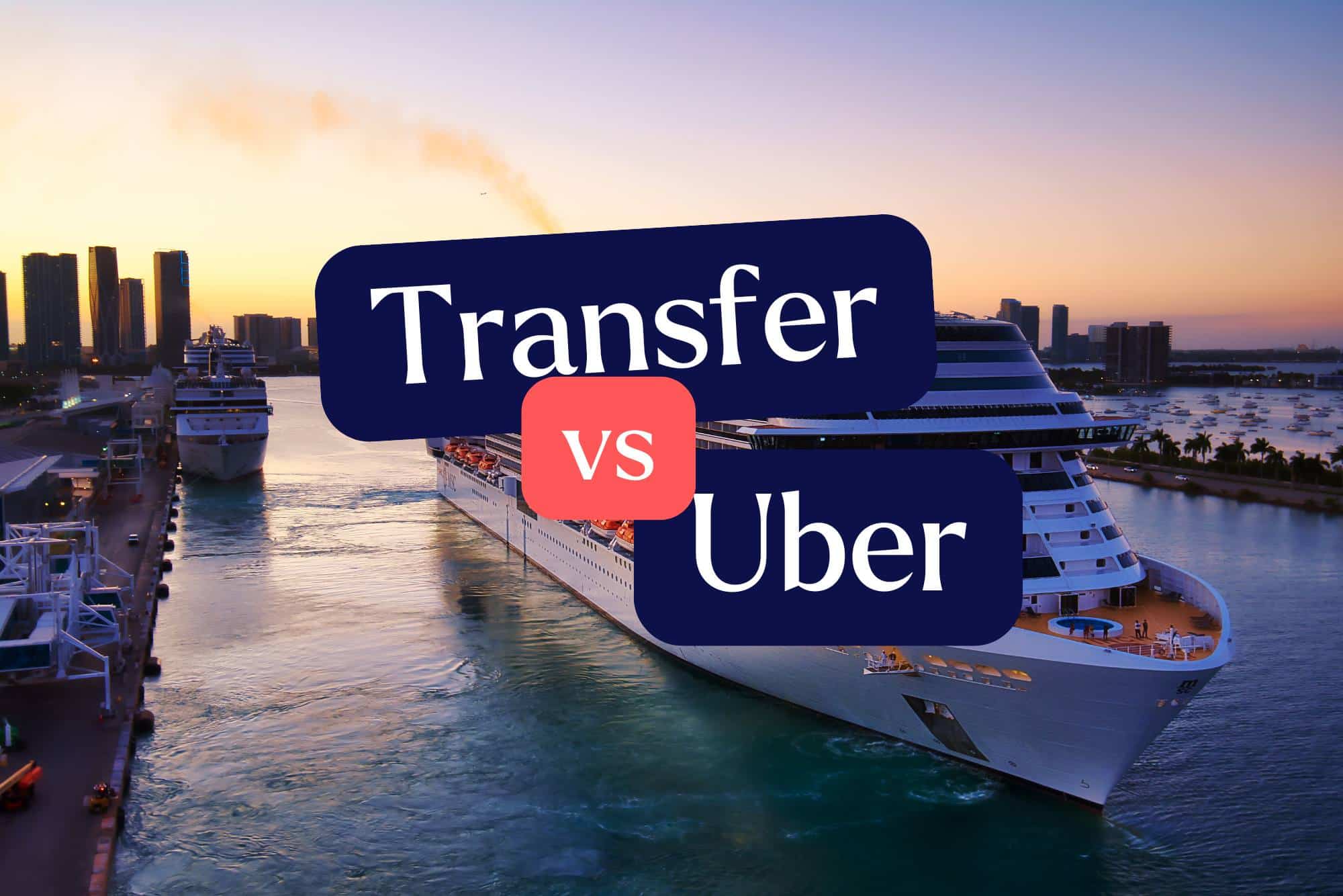 Transfer vs Uber for your cruise holiday?