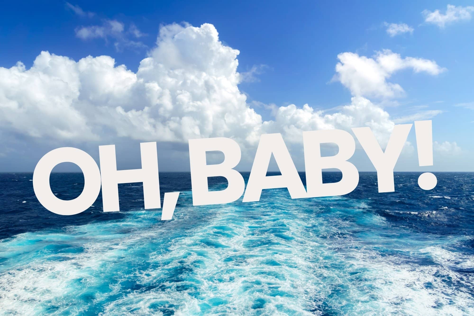 Photo of an ocean horizon with the tagline "oh, baby" on it! - Baby at Sea